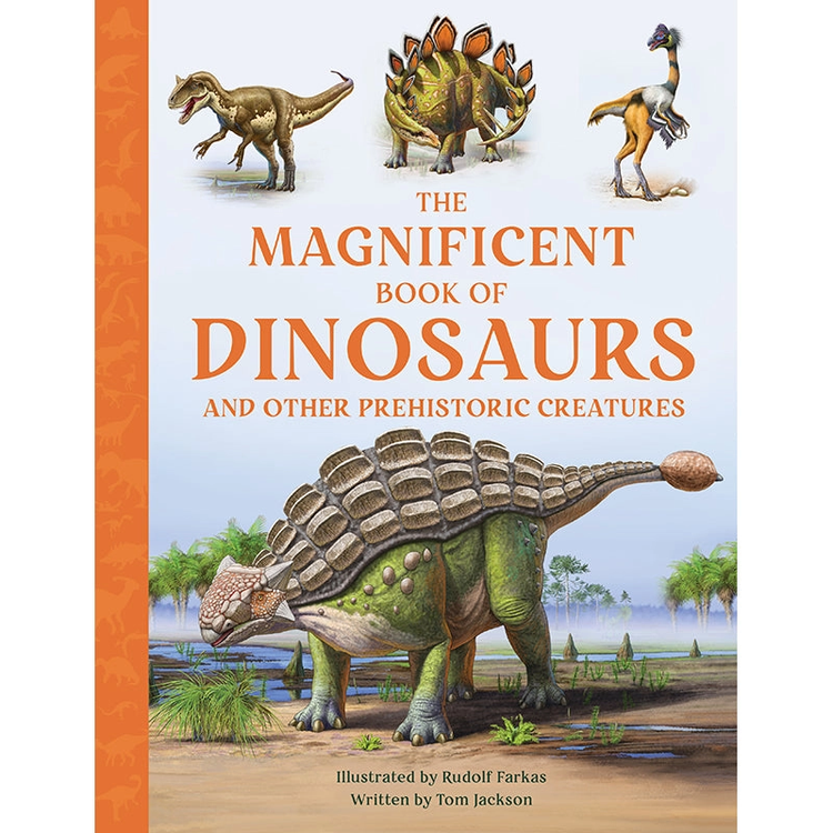 Magnificent Book of Dinosaurs|And other Prehistoric Creatures (Insight Editions)