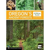 (Mountaineers Books) Oregon's Ancient Forests - A Hiking Guide